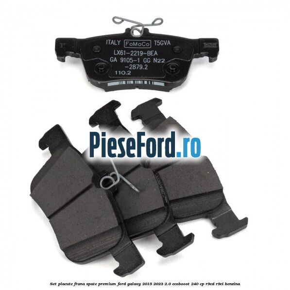 Set placute frana spate premium Ford Galaxy 2015-2023 2.0 EcoBoost 240 cp R9CD, R9CI benzina