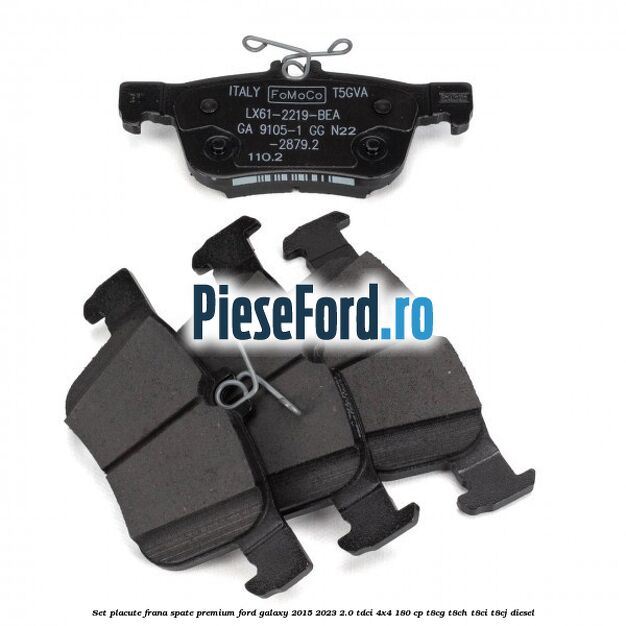 Set placute frana spate premium Ford Galaxy 2015-2023 2.0 TDCi 4x4 180 cp T8CG, T8CH, T8CI, T8CJ diesel