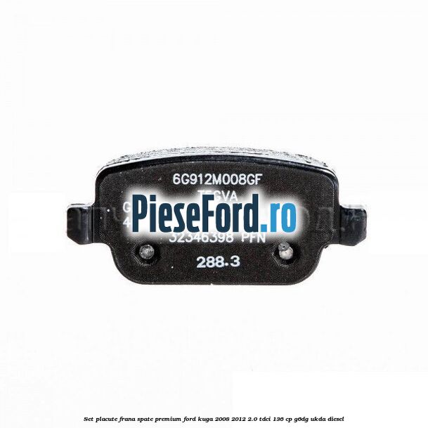 Set placute frana spate premium Ford Kuga 2008-2012 2.0 TDCi 136 cp Set placute frana spate premium Ford Kuga 2008-2012 2.0 TDCi 136 cp G6DG, UKDA diesel