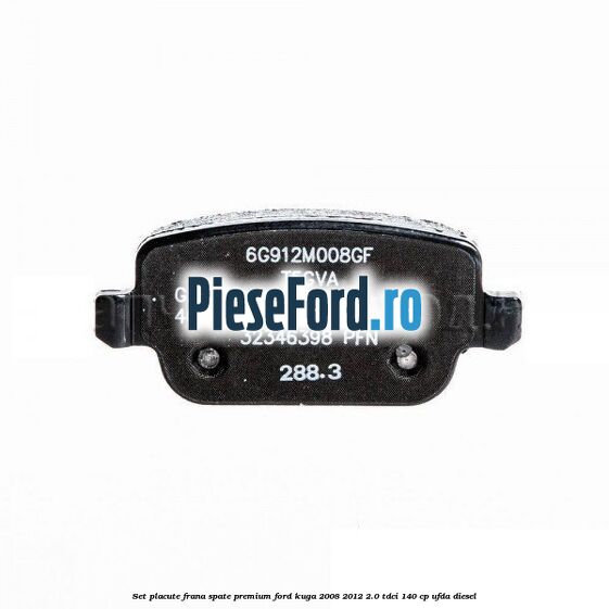 Set placute frana spate premium Ford Kuga 2008-2012 2.0 TDCI 140 cp Set placute frana spate premium Ford Kuga 2008-2012 2.0 TDCI 140 cp UFDA diesel