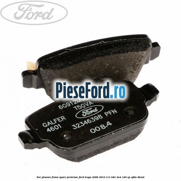 Set placute frana spate premium Ford Kuga 2008-2012 2.0 TDCI 4x4 140 cp UFDA diesel