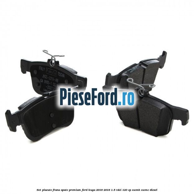 Set placute frana spate premium Ford Kuga 2016-2018 1.5 TDCi 120 cp Set placute frana spate premium Ford Kuga 2016-2018 1.5 TDCi 120 cp XWMB, XWMC diesel
