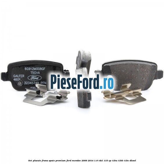 Set placute frana spate premium Ford Mondeo 2008-2014 1.6 TDCi 115 cp T1BA, T1BB, T1BC diesel
