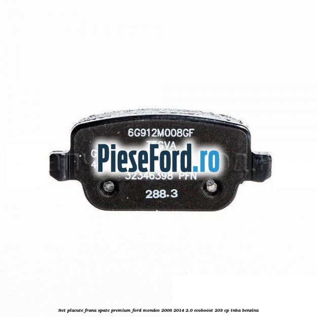 Set placute frana spate premium Ford Mondeo 2008-2014 2.0 EcoBoost 203 cp TNBA benzina