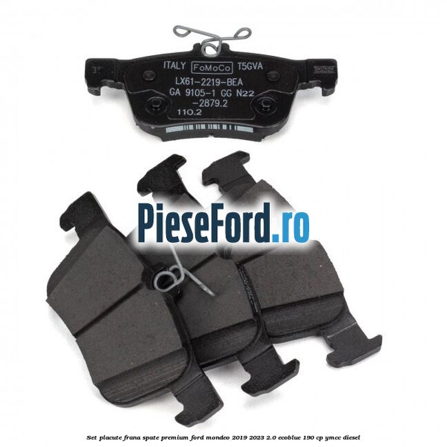 Set placute frana spate premium Ford Mondeo 2019-2023 2.0 EcoBlue 190 cp YMCC diesel