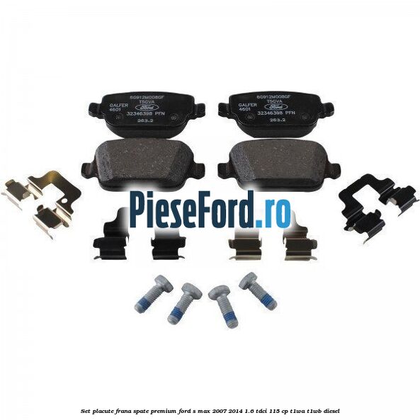Set placute frana spate premium Ford S-Max 2007-2014 1.6 TDCi 115 cp T1WA, T1WB diesel