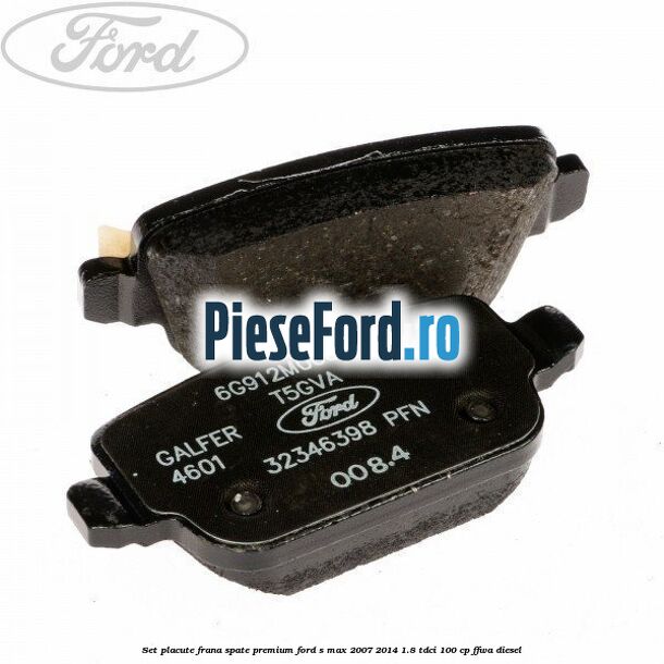 Set placute frana spate premium Ford S-Max 2007-2014 1.8 TDCi 100 cp Set placute frana spate premium Ford S-Max 2007-2014 1.8 TDCi 100 cp FFWA diesel