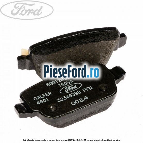 Set placute frana spate premium Ford S-Max 2007-2014 2.0 145 cp AOWA, AOWB, TBWA, TBWB benzina
