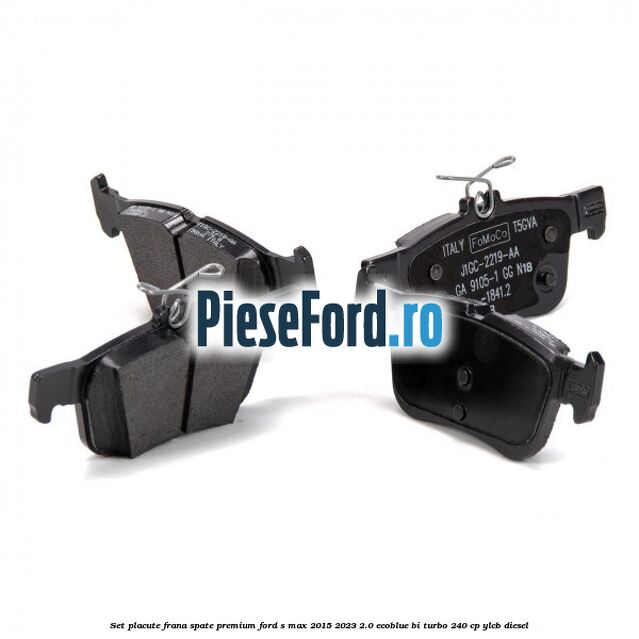 Set placute frana spate premium Ford S-Max 2015-2023 2.0 EcoBlue Bi-Turbo 240 cp YLCB diesel