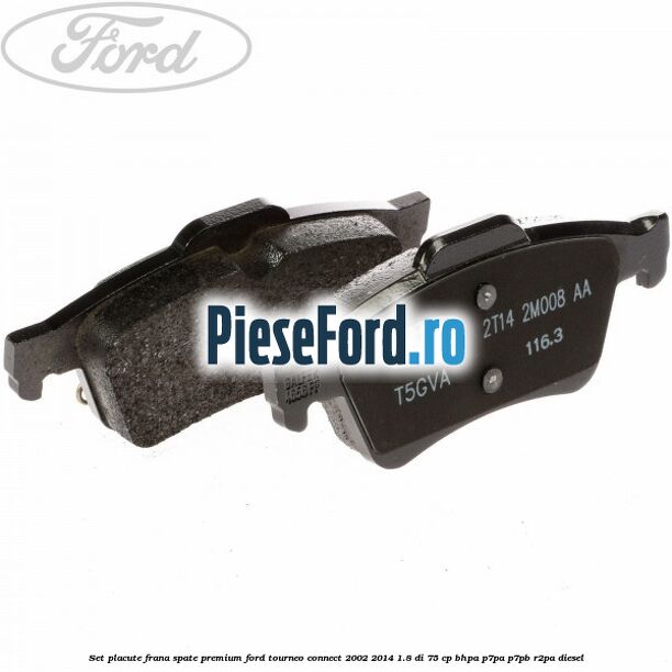 Set placute frana spate premium Ford Tourneo Connect 2002-2014 1.8 Di 75 cp BHPA, P7PA, P7PB, R2PA diesel