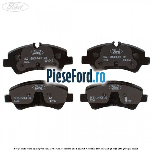 Set placute frana spate premium Ford Tourneo Custom 2014-2018 2.0 EcoBlue 105 cp BJFA, BJFB, YLF6, YLFA, YLFB, YLFS diesel