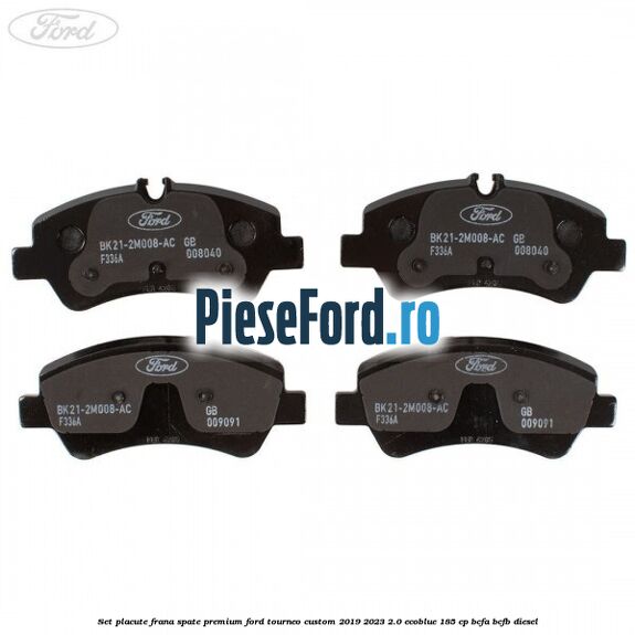 Set placute frana spate premium Ford Tourneo Custom 2019-2023 2.0 EcoBlue 185 cp BCFA, BCFB diesel