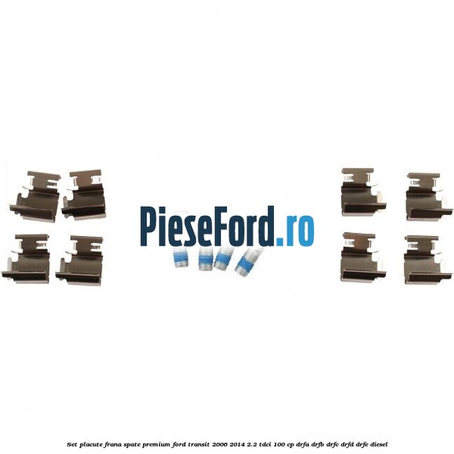 Set placute frana spate premium Ford Transit 2006-2014 2.2 TDCi 100 cp Set placute frana spate premium Ford Transit 2006-2014 2.2 TDCi 100 cp DRFA, DRFB, DRFC, DRFD, DRFE diesel