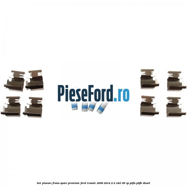 Set placute frana spate premium Ford Transit 2006-2014 2.2 TDCi 85 cp Set placute frana spate premium Ford Transit 2006-2014 2.2 TDCi 85 cp P8FA, P8FB diesel