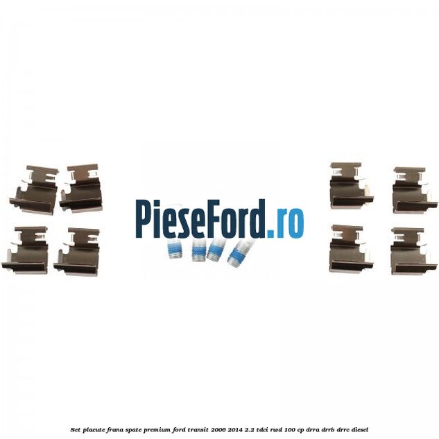 Set placute frana spate premium Ford Transit 2006-2014 2.2 TDCi RWD 100 cp DRRA, DRRB, DRRC diesel