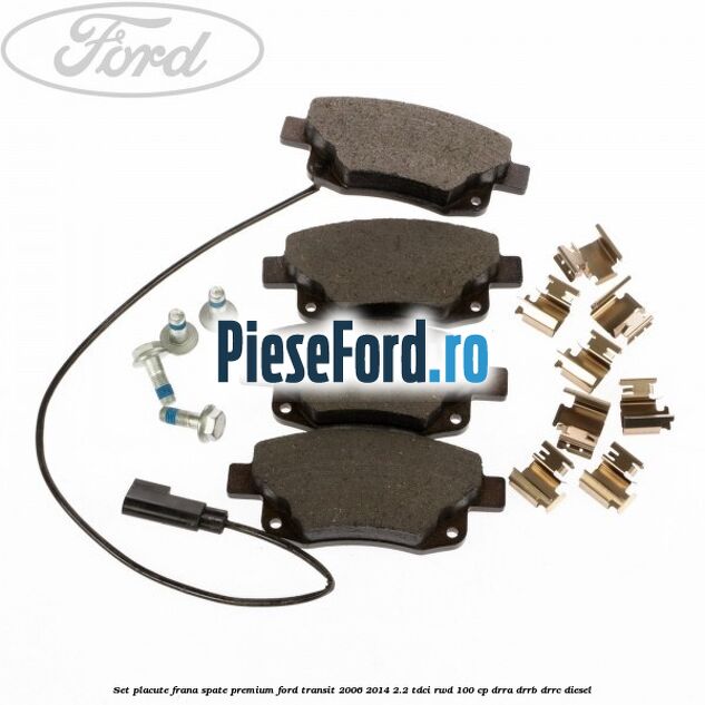 Set placute frana spate premium Ford Transit 2006-2014 2.2 TDCi RWD 100 cp DRRA, DRRB, DRRC diesel