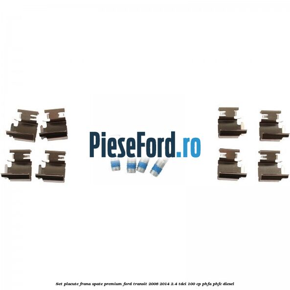 Set placute frana spate premium Ford Transit 2006-2014 2.4 TDCi 100 cp Set placute frana spate premium Ford Transit 2006-2014 2.4 TDCi 100 cp PHFA, PHFC diesel