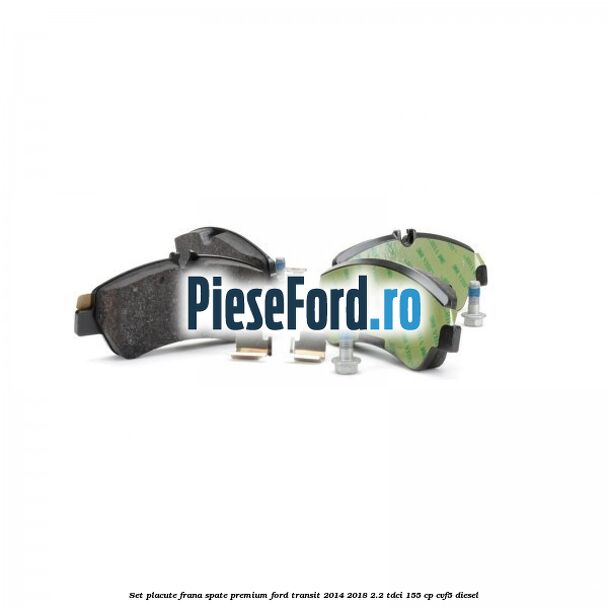 Set placute frana spate premium Ford Transit 2014-2018 2.2 TDCi 155 cp CVF5 diesel