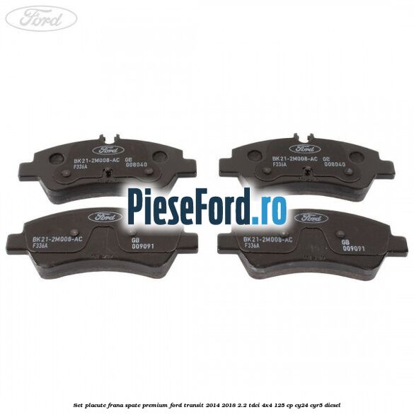 Set placute frana spate premium Ford Transit 2014-2018 2.2 TDCi 4x4 125 cp Set placute frana spate premium Ford Transit 2014-2018 2.2 TDCi 4x4 125 cp CY24, CYR5 diesel