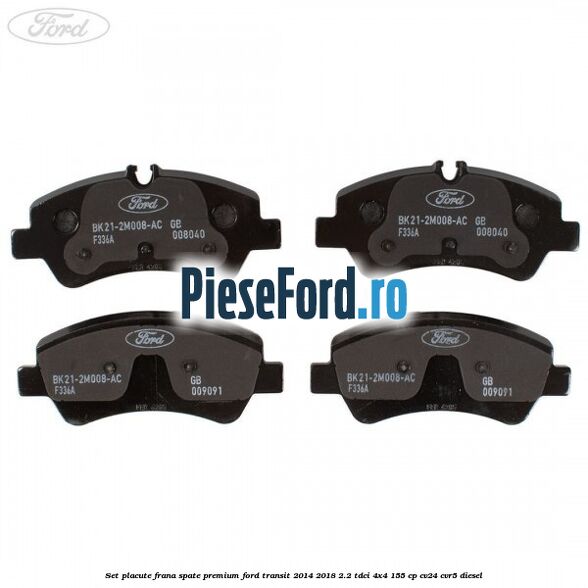 Set placute frana spate premium Ford Transit 2014-2018 2.2 TDCi 4x4 155 cp CV24, CVR5 diesel