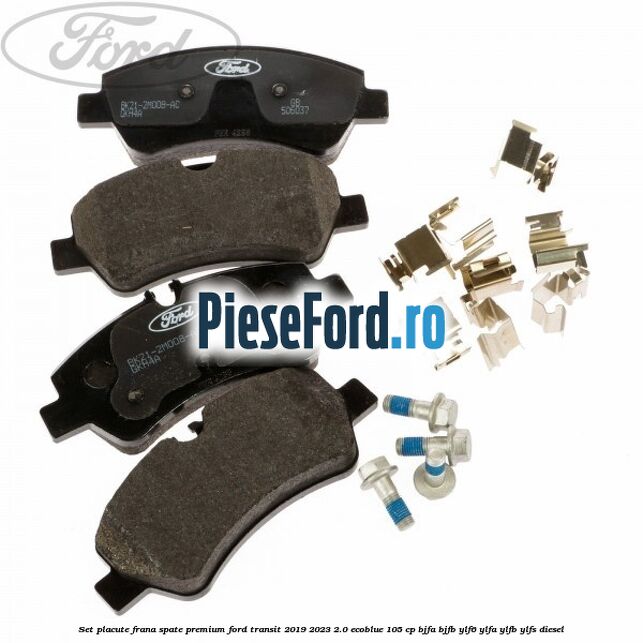 Set placute frana spate premium Ford Transit 2019-2023 2.0 EcoBlue 105 cp BJFA, BJFB, YLF6, YLFA, YLFB, YLFS diesel