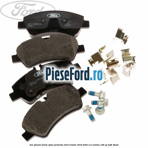 Set placute frana spate premium Ford Transit 2019-2023 2.0 EcoBlue 185 cp BCFB diesel