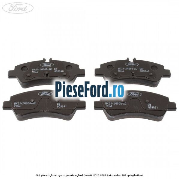 Set placute frana spate premium Ford Transit 2019-2023 2.0 EcoBlue 185 cp BCFB diesel