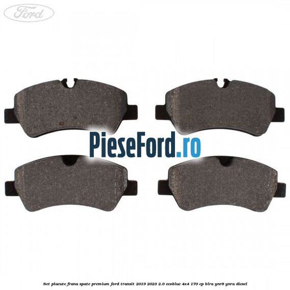Set placute frana spate premium Ford Transit 2019-2023 2.0 EcoBlue 4x4 170 cp Set placute frana spate premium Ford Transit 2019-2023 2.0 EcoBlue 4x4 170 cp BLRA, YNR6, YNRA diesel