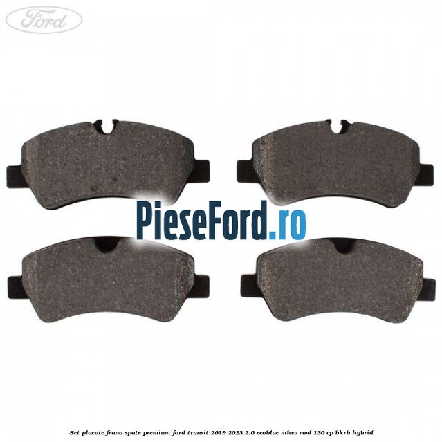 Set placute frana spate premium Ford Transit 2019-2023 2.0 EcoBlue mHEV RWD 130 cp Set placute frana spate premium Ford Transit 2019-2023 2.0 EcoBlue mHEV RWD 130 cp BKRB Hybrid