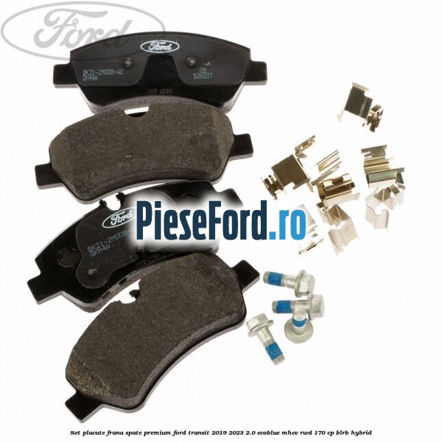 Set placute frana spate premium Ford Transit 2019-2023 2.0 EcoBlue mHEV RWD 170 cp BLRB Hybrid