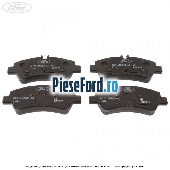 Set placute frana spate premium Ford Transit 2019-2023 2.0 EcoBlue RWD 105 cp BJRA, YLR6, YLRA diesel