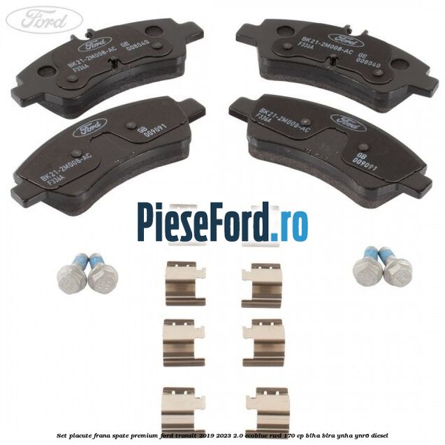 Set placute frana spate premium Ford Transit 2019-2023 2.0 EcoBlue RWD 170 cp BLHA, BLRA, YNHA, YNR6 diesel