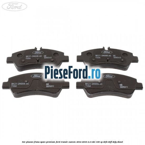 Set placute frana spate premium Ford Transit Custom 2014-2018 2.2 TDCi 100 cp DRF4, DRFF, DRFG diesel