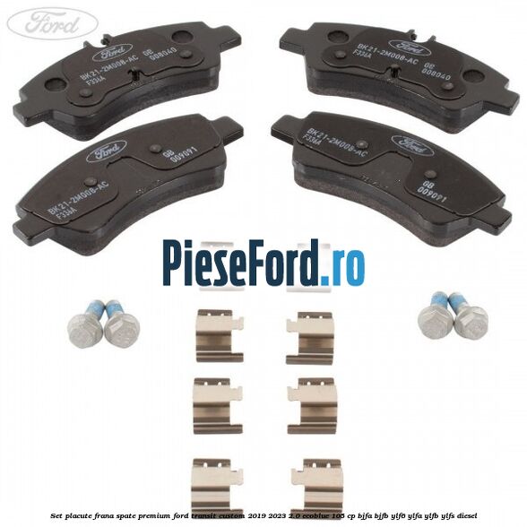 Set placute frana spate premium Ford Transit Custom 2019-2023 2.0 EcoBlue 105 cp BJFA, BJFB, YLF6, YLFA, YLFB, YLFS diesel