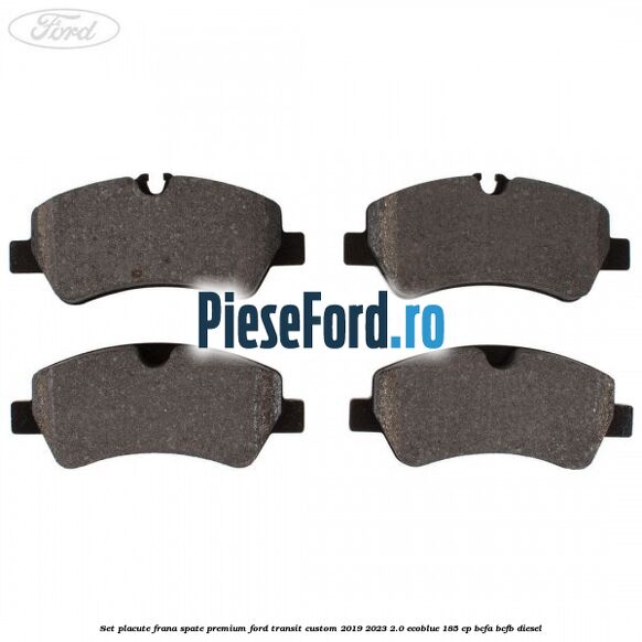 Set placute frana spate premium Ford Transit Custom 2019-2023 2.0 EcoBlue 185 cp BCFA, BCFB diesel