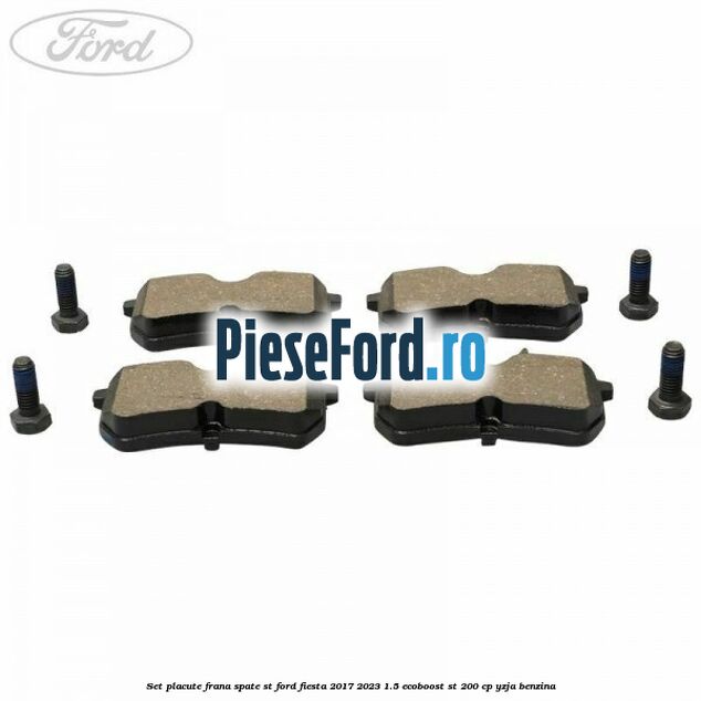 Set placute frana spate ST Ford Fiesta 2017-2023 1.5 EcoBoost ST 200 cp YZJA benzina