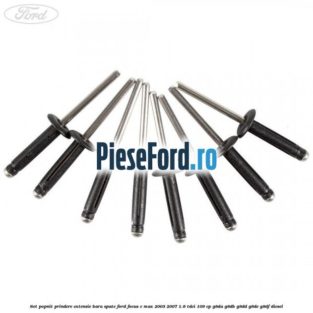 Set popnit prindere extensie bara spate Ford Focus C-Max 2003-2007 1.6 TDCi 109 cp G8DA, G8DB, G8DD, G8DE, G8DF diesel