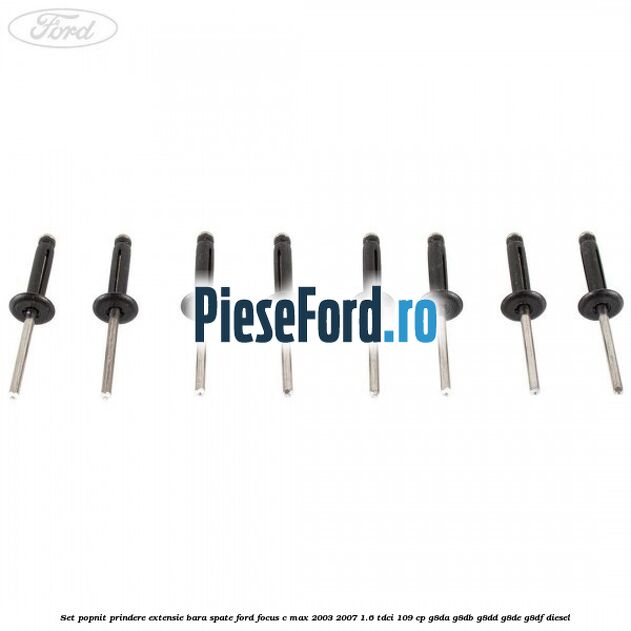 Set popnit prindere extensie bara spate Ford Focus C-Max 2003-2007 1.6 TDCi 109 cp G8DA, G8DB, G8DD, G8DE, G8DF diesel
