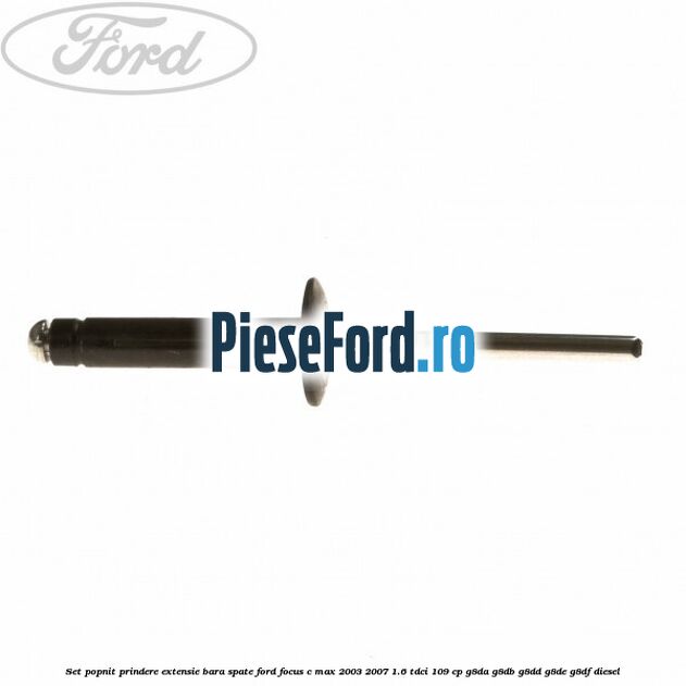 Set popnit prindere extensie bara spate Ford Focus C-Max 2003-2007 1.6 TDCi 109 cp G8DA, G8DB, G8DD, G8DE, G8DF diesel