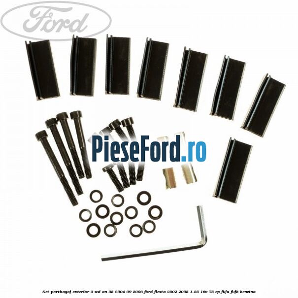 Set portbagaj exterior 3 usi an 05/2004-09/2008 Ford Fiesta 2002-2005 1.25 16V 75 cp Set portbagaj exterior 3 usi an 05/2004-09/2008 Ford Fiesta 2002-2005 1.25 16V 75 cp FUJA, FUJB benzina