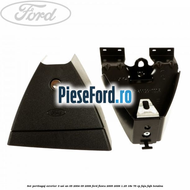 Set portbagaj exterior 3 usi an 05/2004-09/2008 Ford Fiesta 2005-2008 1.25 16V 75 cp FUJA, FUJB benzina