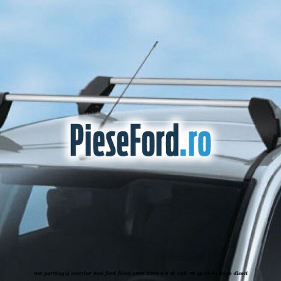 Set portbagaj exterior (3Usi) Ford Focus 1998-2004 1.8 DI/TDDi 75 cp Set portbagaj exterior (3Usi) Ford Focus 1998-2004 1.8 DI/TDDi 75 cp BHDA, BHDB diesel