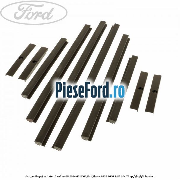 Set portbagaj exterior 5 usi an 05/2004-09/2008 Ford Fiesta 2002-2005 1.25 16V 75 cp FUJA, FUJB benzina