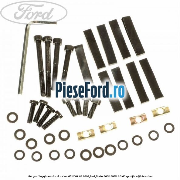 Set portbagaj exterior 5 usi an 05/2004-09/2008 Ford Fiesta 2002-2005 1.3 69 cp Set portbagaj exterior 5 usi an 05/2004-09/2008 Ford Fiesta 2002-2005 1.3 69 cp A9JA, A9JB benzina