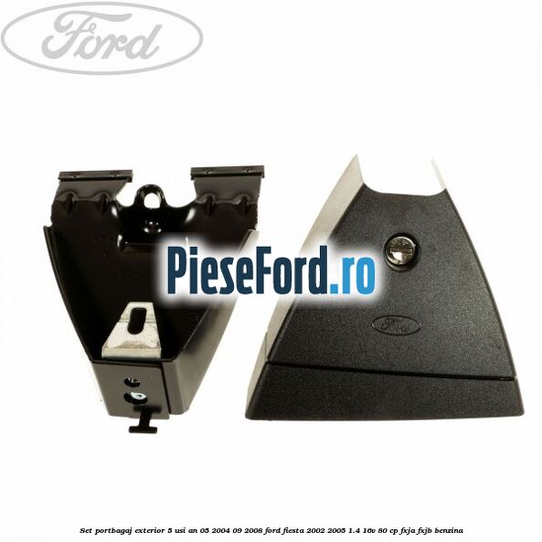 Set portbagaj exterior 5 usi an 05/2004-09/2008 Ford Fiesta 2002-2005 1.4 16V 80 cp FXJA, FXJB benzina
