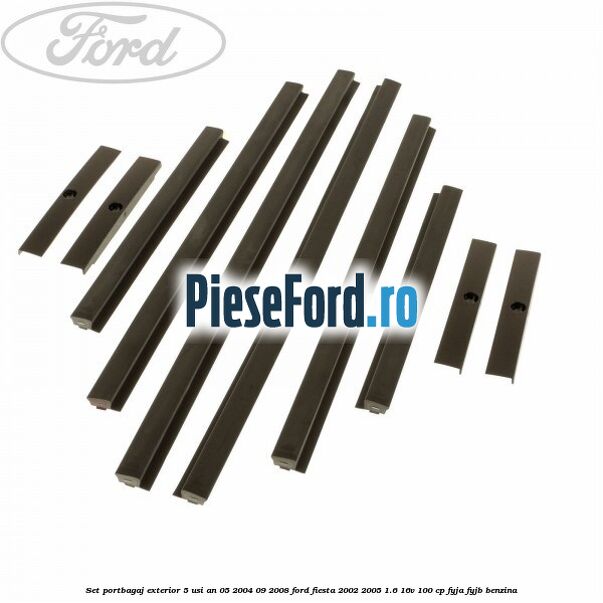 Set portbagaj exterior 5 usi an 05/2004-09/2008 Ford Fiesta 2002-2005 1.6 16V 100 cp FYJA, FYJB benzina