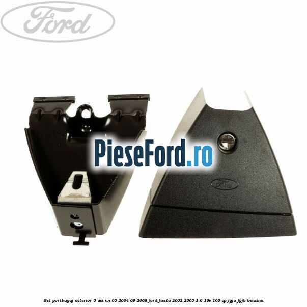 Set portbagaj exterior 5 usi an 05/2004-09/2008 Ford Fiesta 2002-2005 1.6 16V 100 cp FYJA, FYJB benzina
