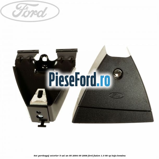 Set portbagaj exterior 5 usi an 05/2004-09/2008 Ford Fusion 1.3 60 cp BAJA benzina