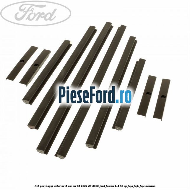 Set portbagaj exterior 5 usi an 05/2004-09/2008 Ford Fusion 1.4 80 cp Set portbagaj exterior 5 usi an 05/2004-09/2008 Ford Fusion 1.4 80 cp FXJA, FXJB, FXJC benzina