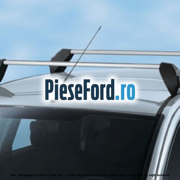 Set portbagaj exterior 5 usi an 11/2001-05/2004 Ford Fiesta 2002-2005 ST150 150 cp N4JB benzina